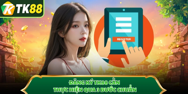 Đăng ký TK88 cần thực hiện qua 3 bước chuẩn