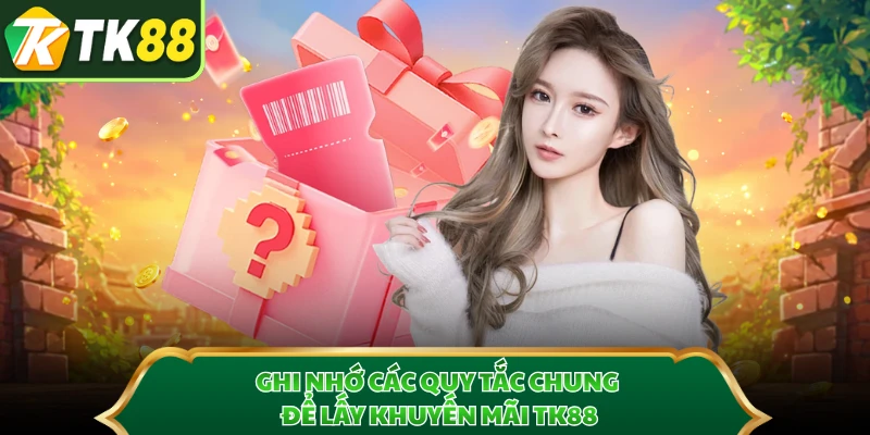 Ghi nhớ các quy tắc chung để lấy khuyến mãi TK88