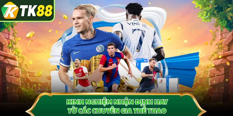 Kinh nghiệm nhận định hay từ các chuyên gia thể thao 
