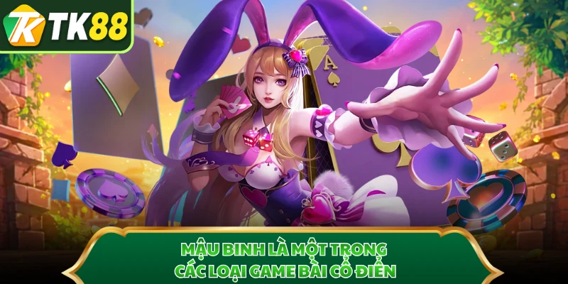 Mậu binh là một trong các loại game bài cổ điển