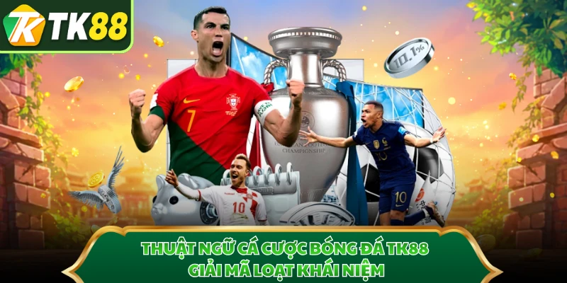 Thuật Ngữ Cá Cược Bóng Đá TK88 - Giải Mã Loạt Khái Niệm