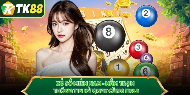 Xổ Số Miền Nam - Nắm Trọn Thông Tin Kỳ Quay Cùng TK88
